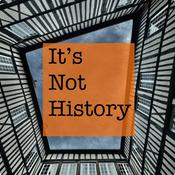 It's Not History