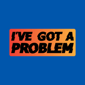 I've Got A Problem