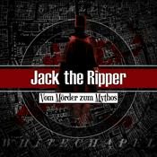 Jack the Ripper – Vom Mörder zum Mythos