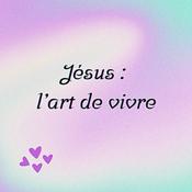 Jésus : l’art de vivre