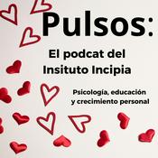 Pulsos, el podcast del Instituto Incipia de psicología y crecimiento personal.