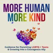 More Human More Kind: Guidance for Parents & Allies of LGBTQ Teens