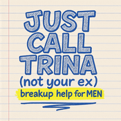 JUST CALL TRINA: breakup help for MEN