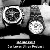 KeineZeit der LuxusUhren Podcast mit Rolex, Audemars Piguet und Patek Philippe