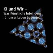 KI und Wir - Was Künstliche Intelligenz für unser Leben bedeutet