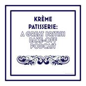 Krème Pâtissière: A Great British Bake-Off Podcast
