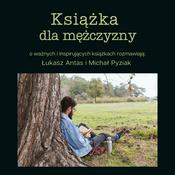 Książka dla mężczyzny. Rozmawiają: Łukasz Antas i Michał Pyziak