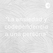 "La ansiedad y codependencia a una persona"