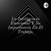 La Inteligencia Emocional Y Su Importancia En El Trabajo.