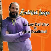 La Ley del Uno & No-Dualidad con Gabriel Lugo