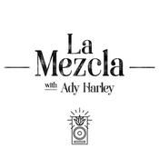 La Mezcla with Ady Harley