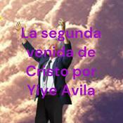 La segunda venida de Cristo por Yiye Avila