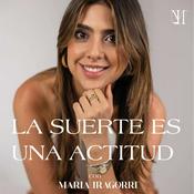 La suerte es una actitud con Maria Iragorri