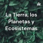 La Tierra, los Planetas y Ecosistemas