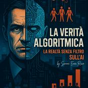 La Verità Algoritmica: Intelligenza Artificiale, senza filtri