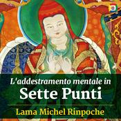 L'addestramento mentale in Sette Punti: Lojong con Lama Michel Rinpoche