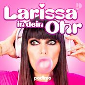 Larissa in dein Ohr