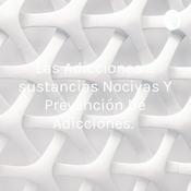 Las Adicciones a sustancias Nocivas Y Prevención De Adicciones.