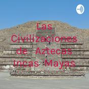 Las Civilizaciones de Aztecas Incas  Mayas