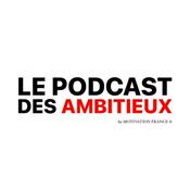 LE PODCAST DES AMBITIEUX ™