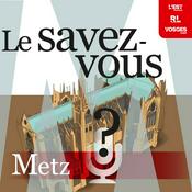 Le savez-vous ? Metz et environs