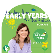 Leading the Early Years for the Future Podcast