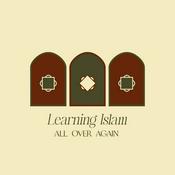 Learning Islam All Over Again