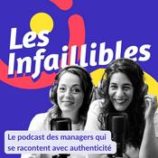 Les Infaillibles - le podcast des managers qui se racontent avec authenticité - pour un management qui allie performance et bienveillance