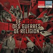 Le Miroir des Guerres de Religion / Les voix de la Saint-Barthélemy - avec Jérémie Foa - Regards protestants [True crime historique]