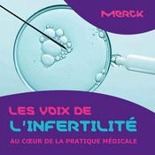 Les Voix de l'infertilité : au coeur de la pratique médicale