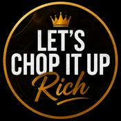 Let's Chop It Up Rich Podcast
