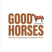 Good Horses: Stories of the American Quarter Horse