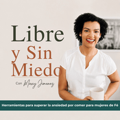 LIBRE Y SIN MIEDO PODCAST, Ansiedad por comer, bajar de peso, mentalidad, crecimiento espiritual, fe