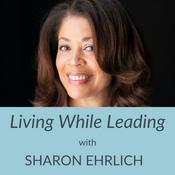 Living While Leading with Sharon Ehrlich