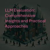 LLM Evaluation: Comprehensive Insights and Practical Approaches