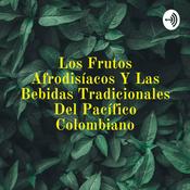 Los Frutos Afrodisíacos Y Las Bebidas Tradicionales Del Pacífico Colombiano