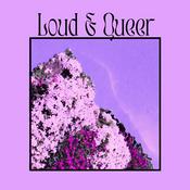 Loud and Queer