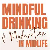 Mindful Drinking and Moderation in Midlife: How to Drink Less, On Your Terms