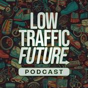 Low Traffic Future Podcast