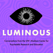 Luminous: A Podcast about the Science, Philosophy and Culture of Psychedelics