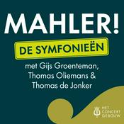 MAHLER! De symfonieën met Groenteman, Oliemans & De Jonker