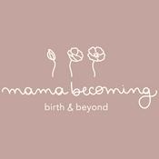 Mama Becoming: Birth &amp; Beyond