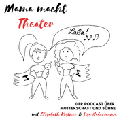 Mama macht Theater - Der Podcast über Mutterschaft und Bühne