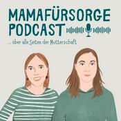 Mamafürsorge - Dein Podcast für alle Seiten der Mutterschaft