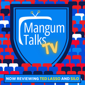 Mangum Talks TV: Now reviewing HOUSE OF THE DRAGON and SILO and TED LASSO