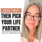 Heal First Then Pick Your Life Partner: Help With Healing CPTSD