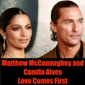 Matthew McConaughey and Camila Alves- Love Comes First