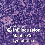 Medscape InDiscussion: Mantle Cell Lymphoma