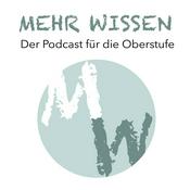 Mehr Wissen. Der Podcast für die Oberstufe