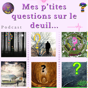 Mes p'tites questions sur le deuil
